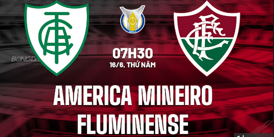 Nhận định bóng đá America Mineiro vs Fluminense 07:30 ngày 16/6 – Brazil. Serie A (Kate)