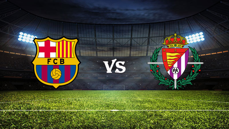 Nhận định, Soi kèo Barcelona vs Valladolid, La Liga 00:30 ngày 29/08/2022