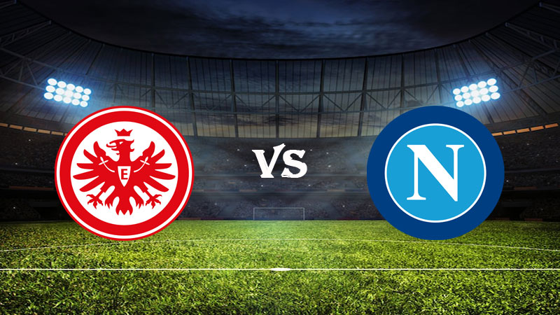 Nhận định Soi kèo Eintracht Frankfurt vs Napoli 03h00 ngày 22/02/2023 – Champions League