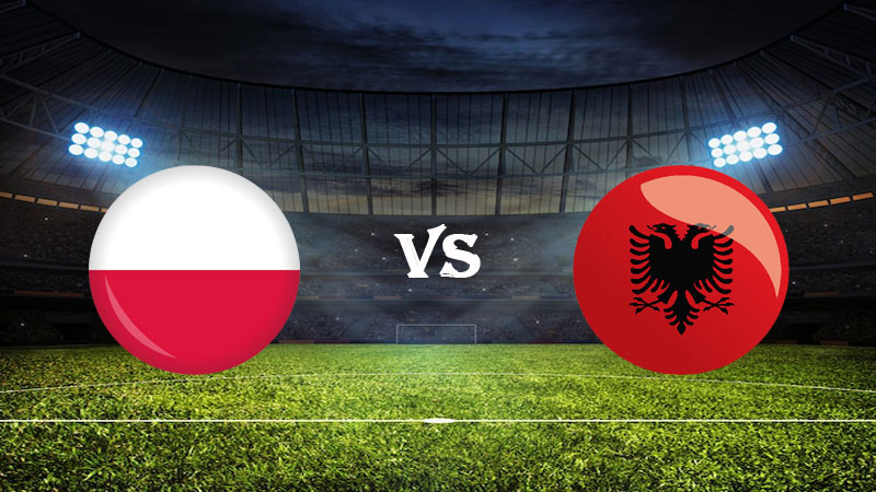 Nhận Định Soi Kèo Ba Lan vs Albania 01h45 ngày 28/03/2023 – Vòng Loại Euro 2024