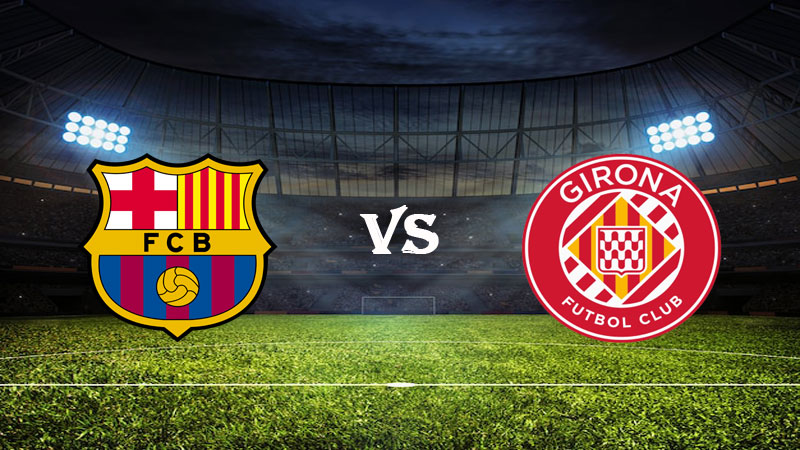 Nhận định soi kèo Barcelona vs Girona 02h00 ngày 11/04/2023 – VĐQG Tây Ban Nha