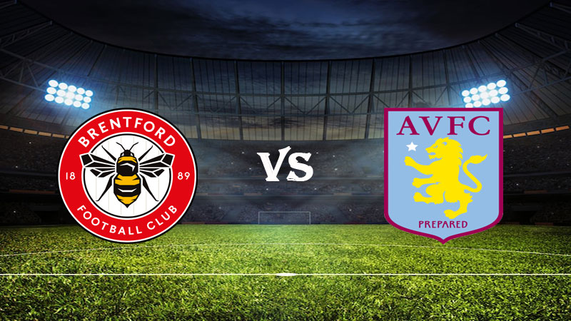 Nhận định soi kèo Brentford vs Aston Villa 21h00 ngày 22/04/2023 – Ngoại Hạng Anh