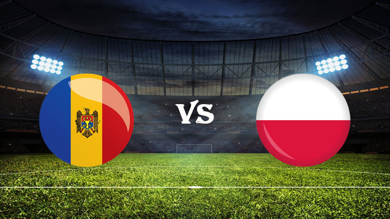 Nhận định soi kèo Moldova vs Ba Lan 01h45 21/06/2023 – Vòng Loại Euro 2024