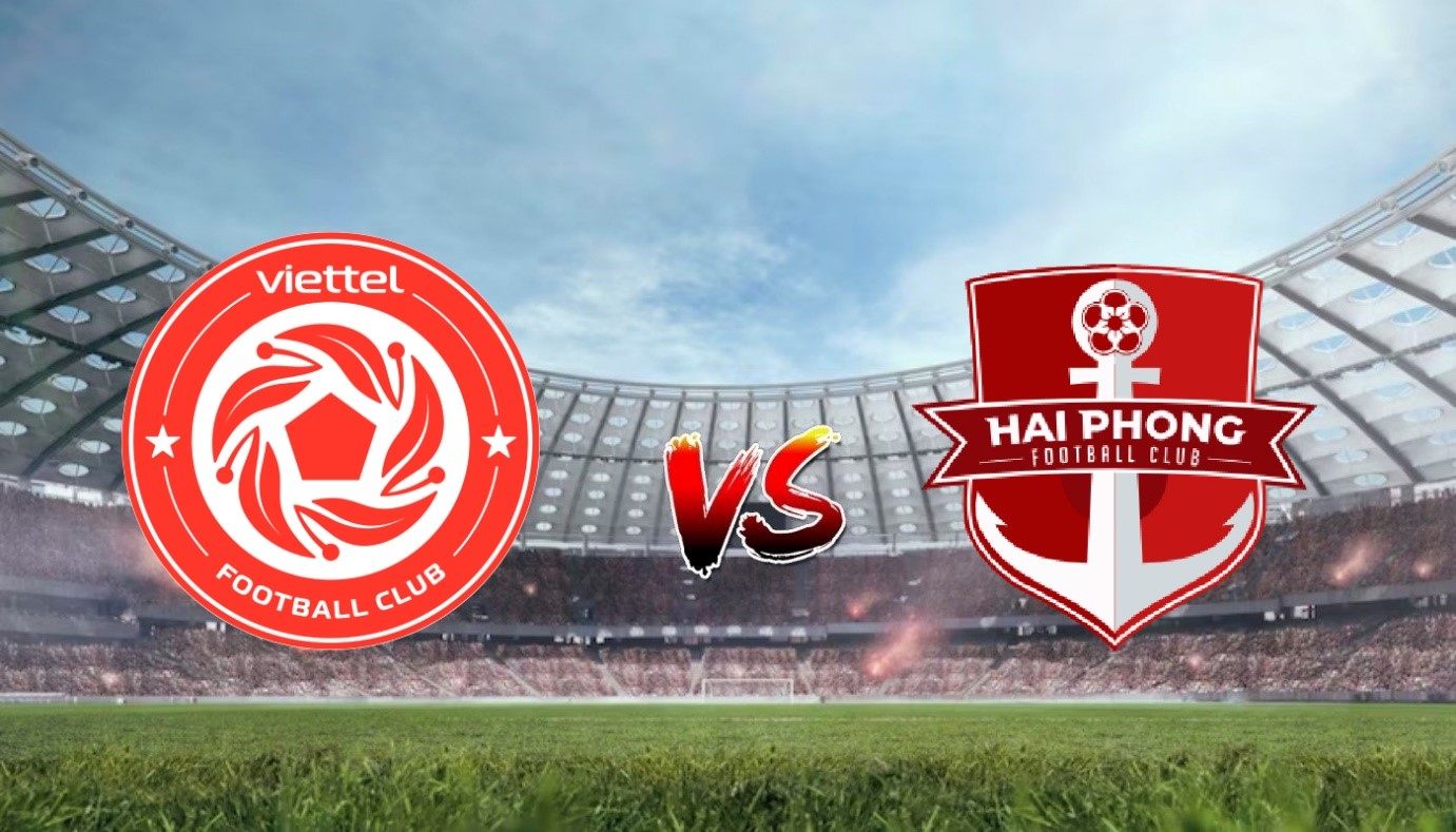 Nhận định soi kèo Viettel vs Hải Phòng 19h15 15/07/2023 - Vleague