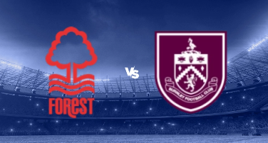 Nhận định trận đấu Nottingham vs Burnley, 01h45 ngày 19/09/2023