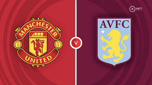 Nhận định trận đấu Manchester United vs Aston Villa, 03h00 ngày 27/12/2023