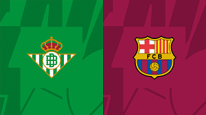 Nhận định trận đấu Real Betis vs Barcelona, 00h30 ngày 22/01/2024