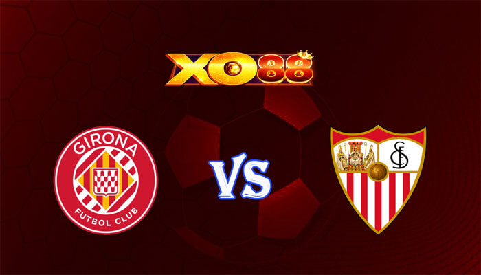 Nhận định soi kèo Girona vs Sevilla 03h00 ngày 22/01/2024 VĐQG Tây Ban Nha