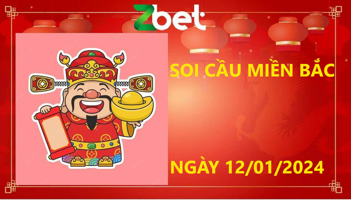 Zbet Soi Cầu Miền Bắc, Thứ năm ngày 12/01/2024 - XSMB