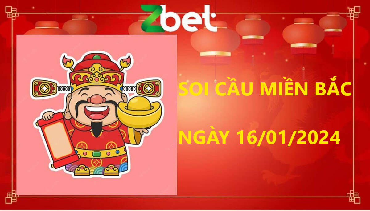 Zbet Soi Cầu Miền Bắc, Thứ ba ngày 16/01/2024 - XSMB