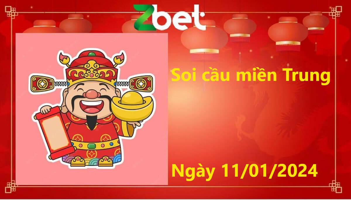 Zbet soi cầu Miền Trung, Thứ năm ngày 11/01/2024 - XSMT