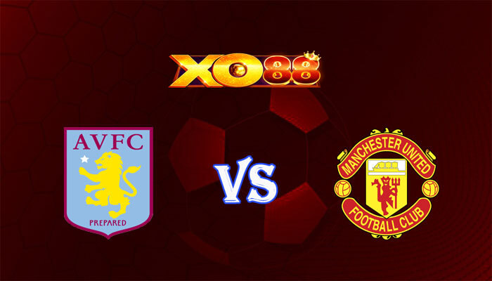 Nhận định soi kèo Aston Villa vs Manchester United 23h30 ngày 11/02/2024 Ngoại Hạng Anh