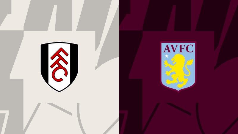 Soi kèo nhà cái Fulham vs Aston Villa – Premier League – 17/2/2024