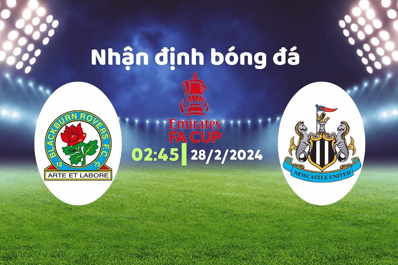 Soi kèo nhà cái Blackburn vs Newcastle – FA Cup – 28/02/2024