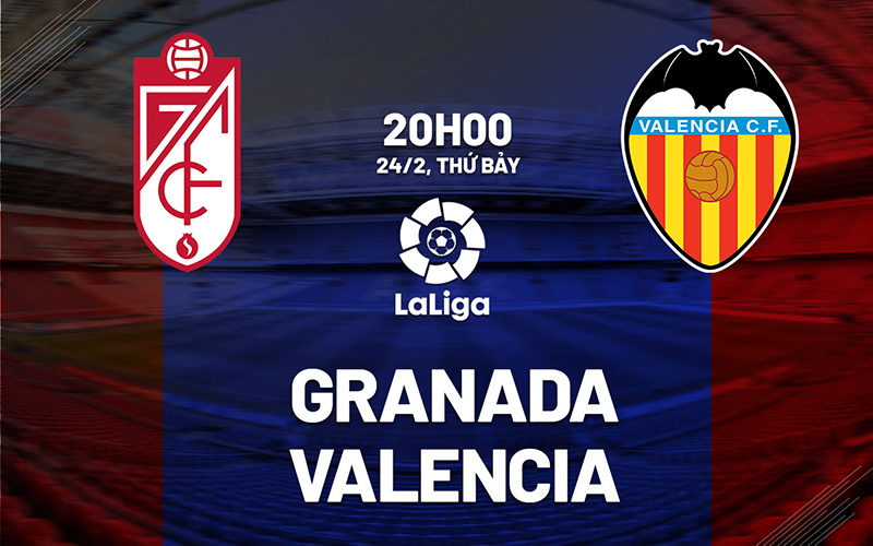 Soi kèo nhà cái Granada vs Valencia – La Liga – 24/2/2024