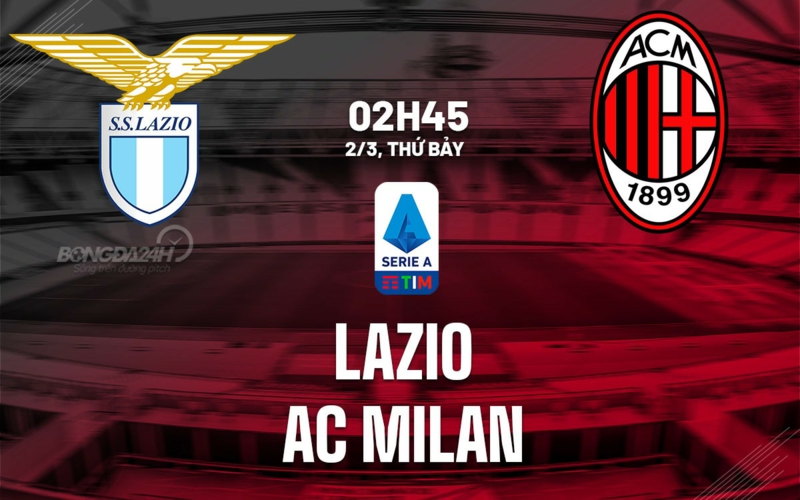 Soi kèo nhà cái Lazio vs AC Milan – Serie A – 02/03/2024