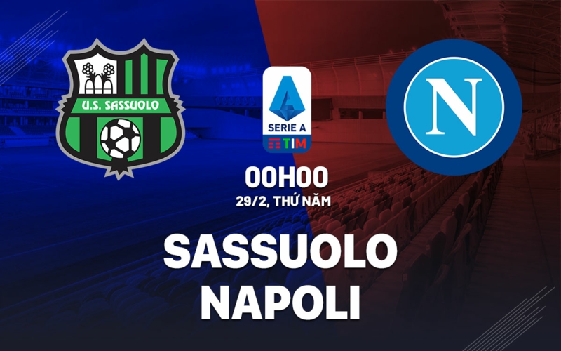 Soi kèo nhà cái Sassuolo vs Napoli – Serie A – 29/2/2024