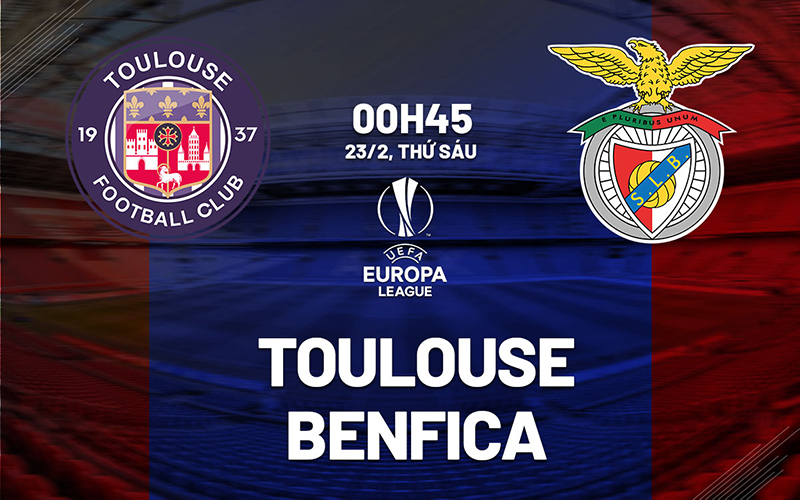 Soi kèo nhà cái Toulouse vs Benfica – UEFA Europa League – 23/02/2024