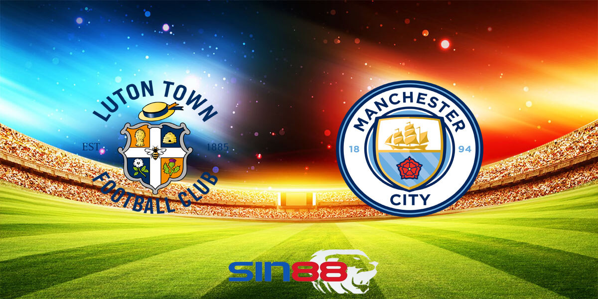 Nhận định bóng đá Luton - Manchester City 03h00 ngày 28/02/2024 – FA Cup (Kate)