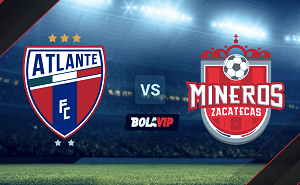 Nhận định trận đấu Atlante vs Mineros De Zacatecas, 08h05 ngày 20/03/2024