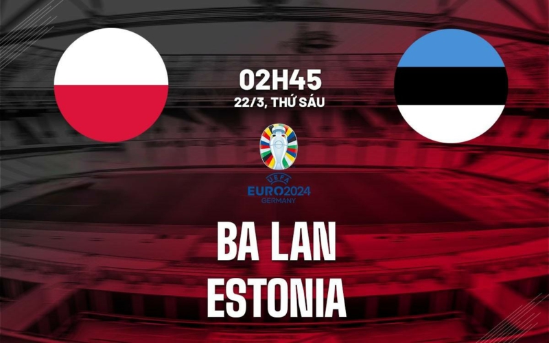 Soi kèo nhà cái Ba Lan vs Estonia – Playoff Euro 2024 – 22/3/2024