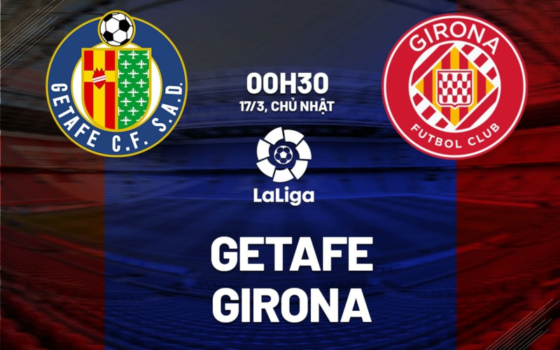 Soi kèo nhà cái Getafe vs Girona – La Liga – 17/3/2024 