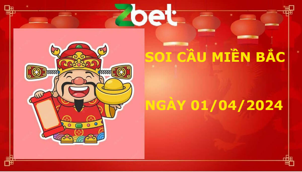 Zbet Soi Cầu Miền Bắc, Thứ hai ngày 01/04/2024 - XSMB