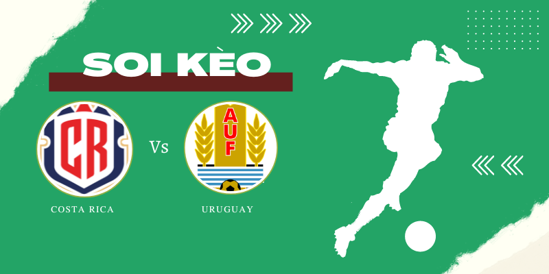 Soi kèo nhà cái Costa Rica vs Uruguay – Giao hữu quốc tế – 01/6/2024