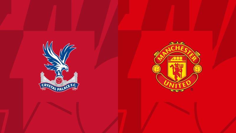 Soi kèo Crystal Palace VS Manchester United – Premier League – 07/05/2024