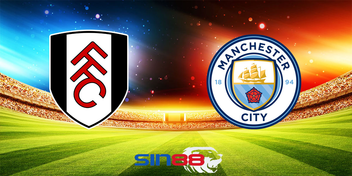 Nhận định bóng đá Fulham - Manchester City 18h30 ngày 11/05/2024 – Ngoại hạng Anh (Kate)