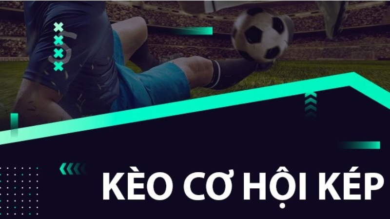 Kèo cơ hội kép UK88 là gì?