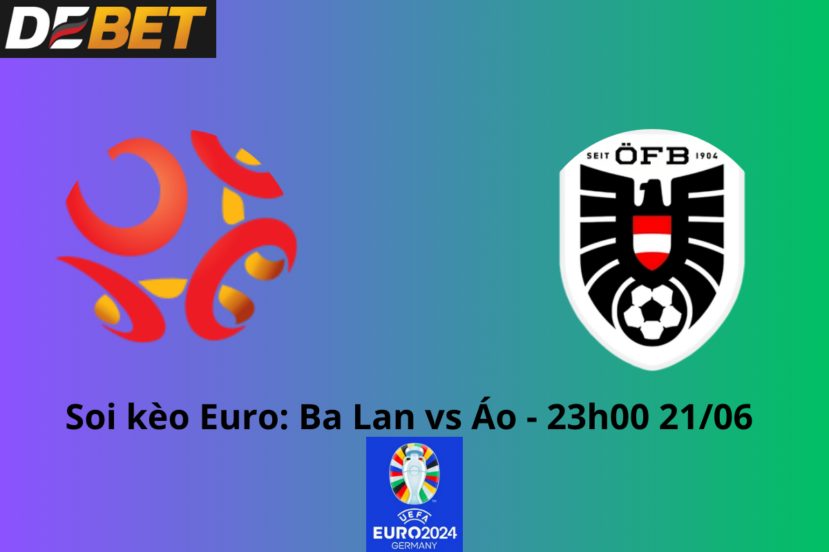 Soi kèo Ba Lan vs Áo 23h00 21/06/2024 - Euro 2024