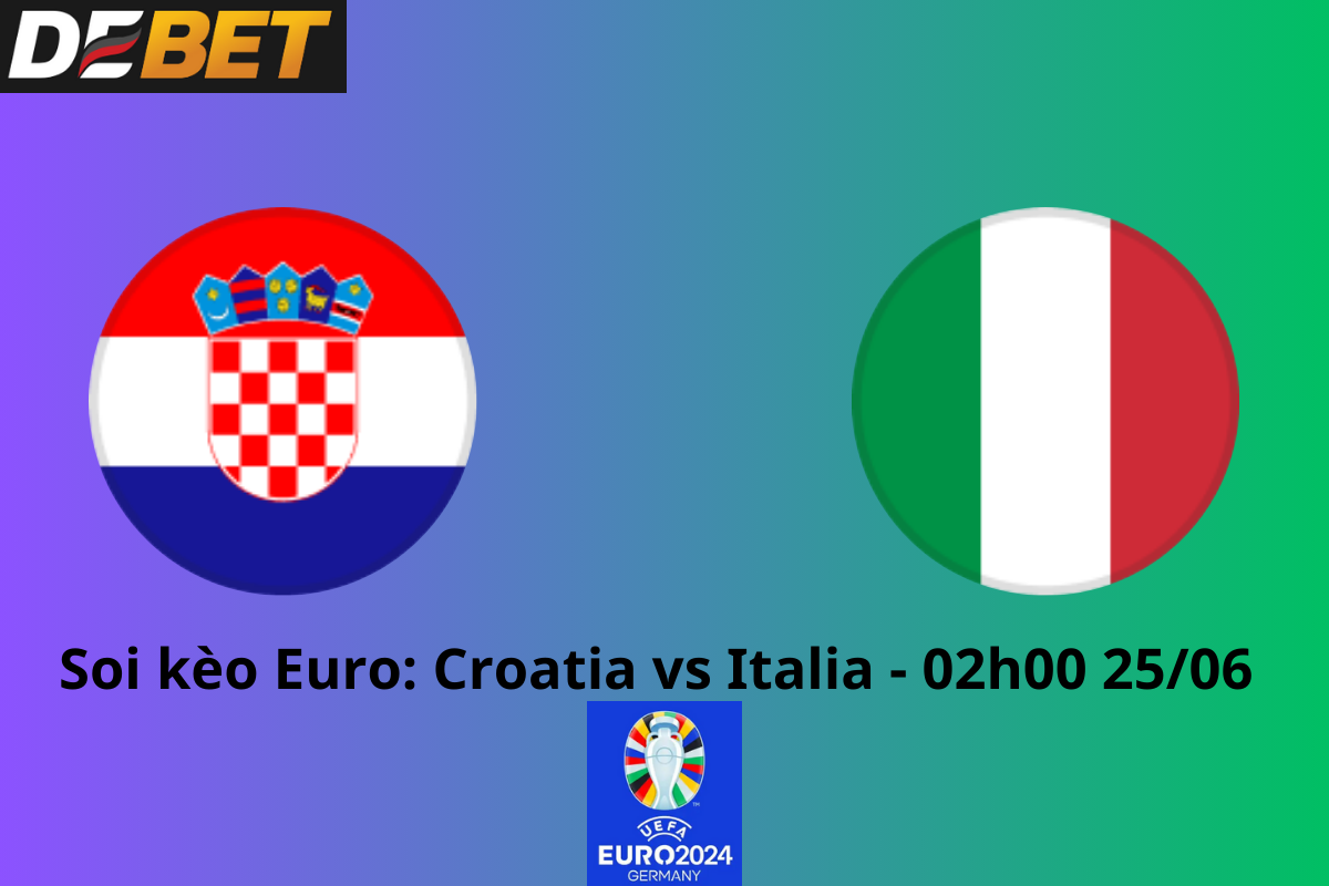 Soi kèo Croatia vs Italia 02h00 25/06/2024 - Euro 2024