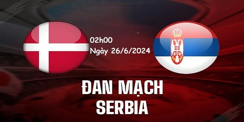 Soi Kèo Đan Mạch Vs Serbia