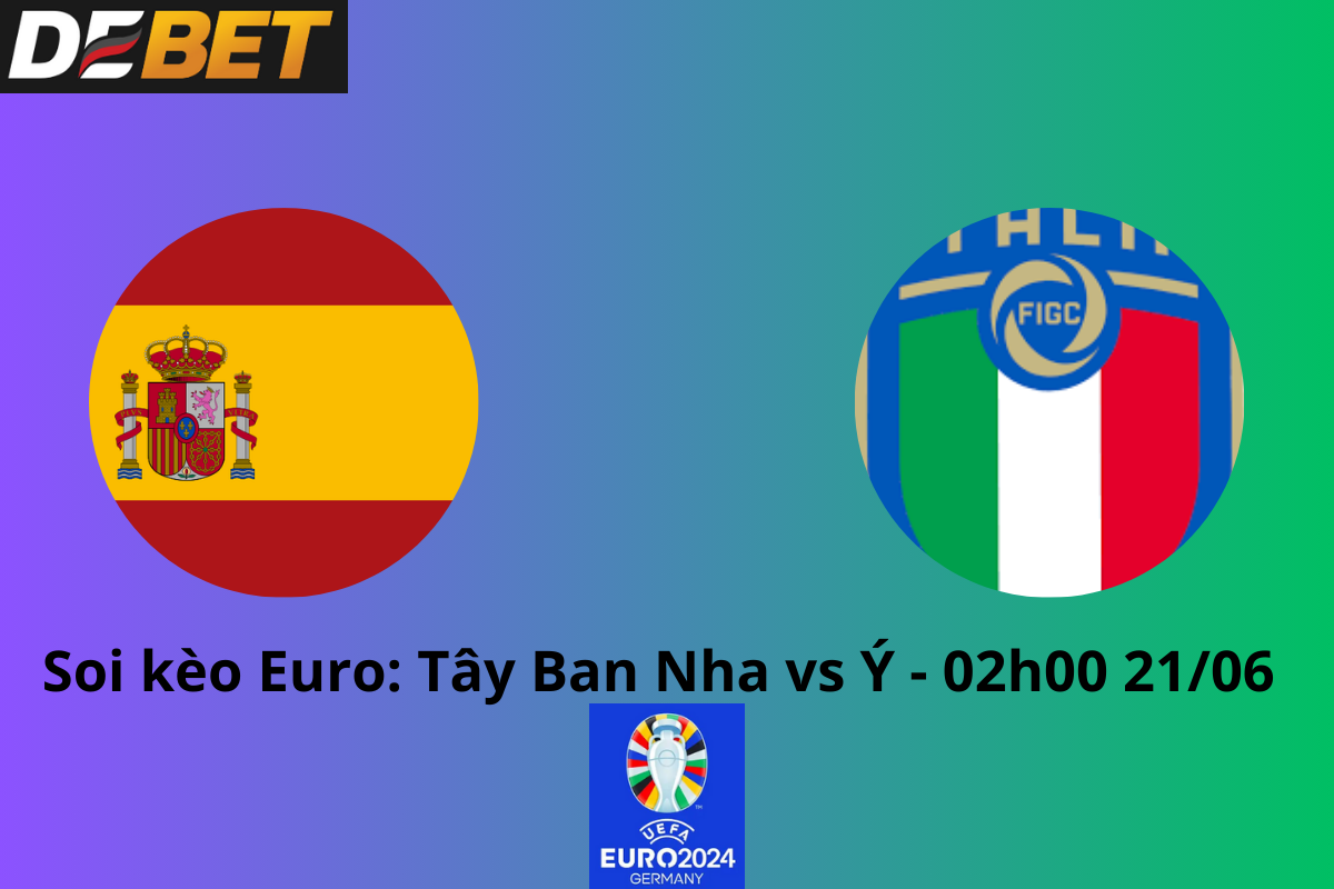 Soi kèo Tây Ban Nha vs Italia 02h00 21/06/2024 - Euro 2024