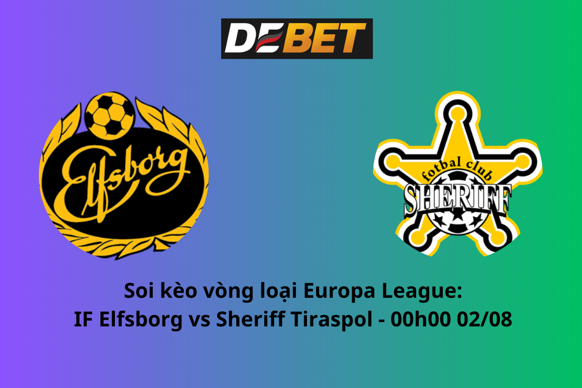 Soi kèo IF Elfsborg vs Sheriff Tiraspol 00h00 ngày 02/08/2024 – Vòng loại Europa League