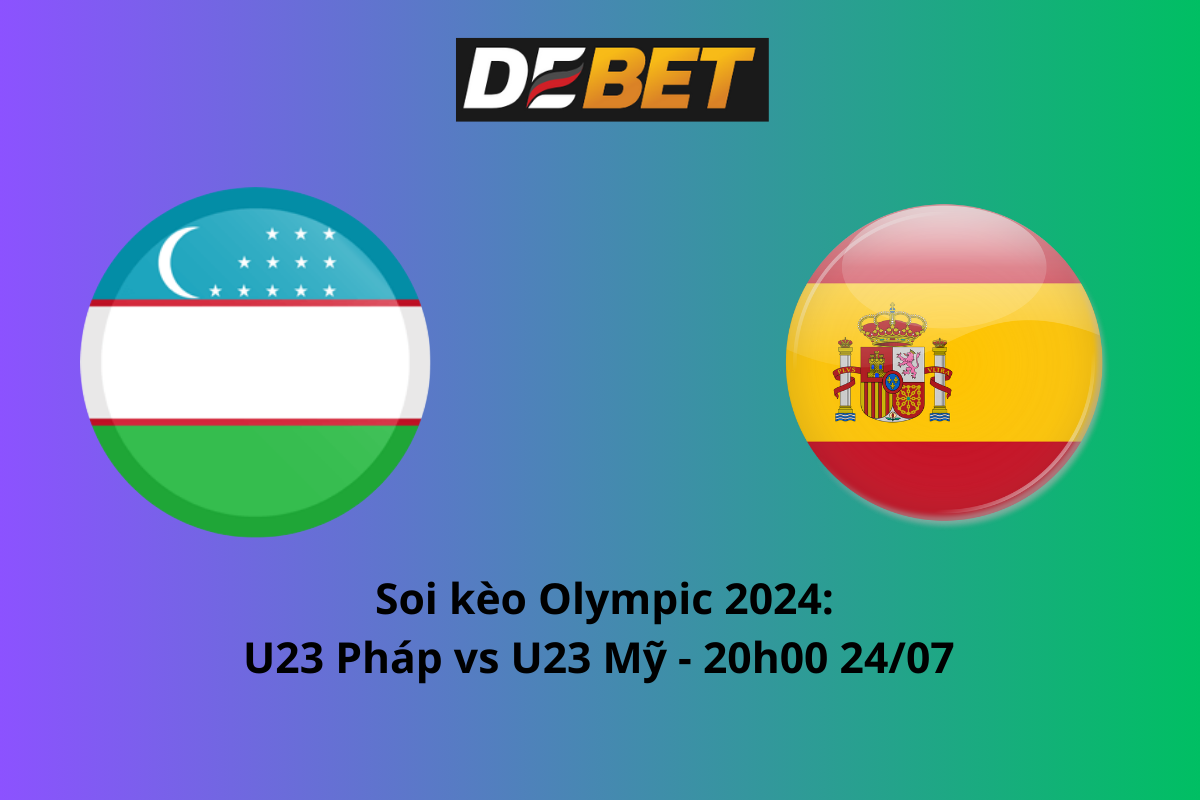 Soi kèo U23 Tây Ban Nha vs U23 Uzbekistan 20h00 ngày 24/07/2024 – Olympic 2024