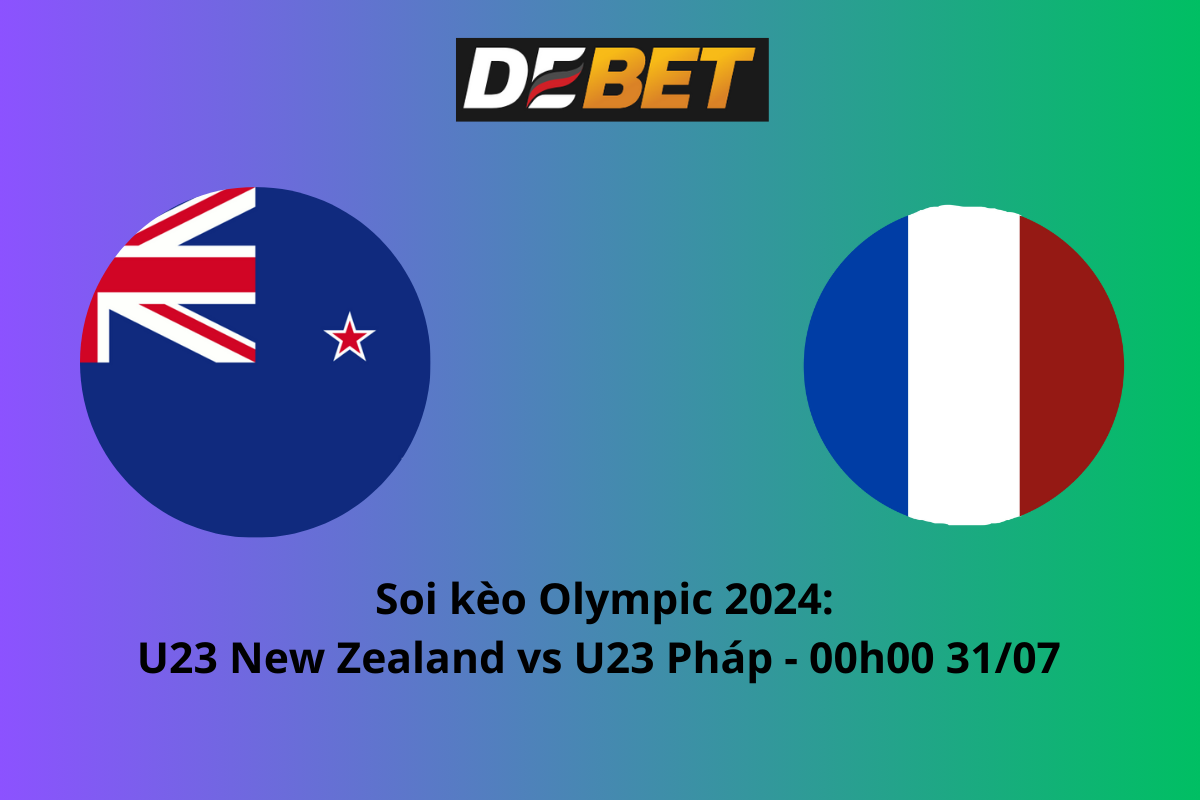 Soi kèo U23 New Zealand vs U23 Pháp 00h00 ngày 31/07/2024 – Olympic Paris 2024