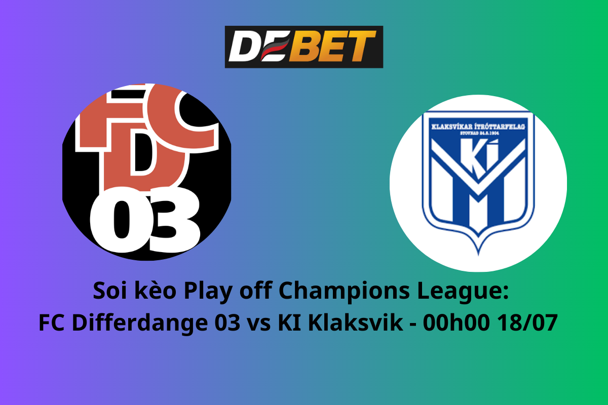 Soi kèo FC Differdange 03 vs KI Klaksvik 00h00 ngày 18/07/2024 – Vòng loại UEFA Champions League