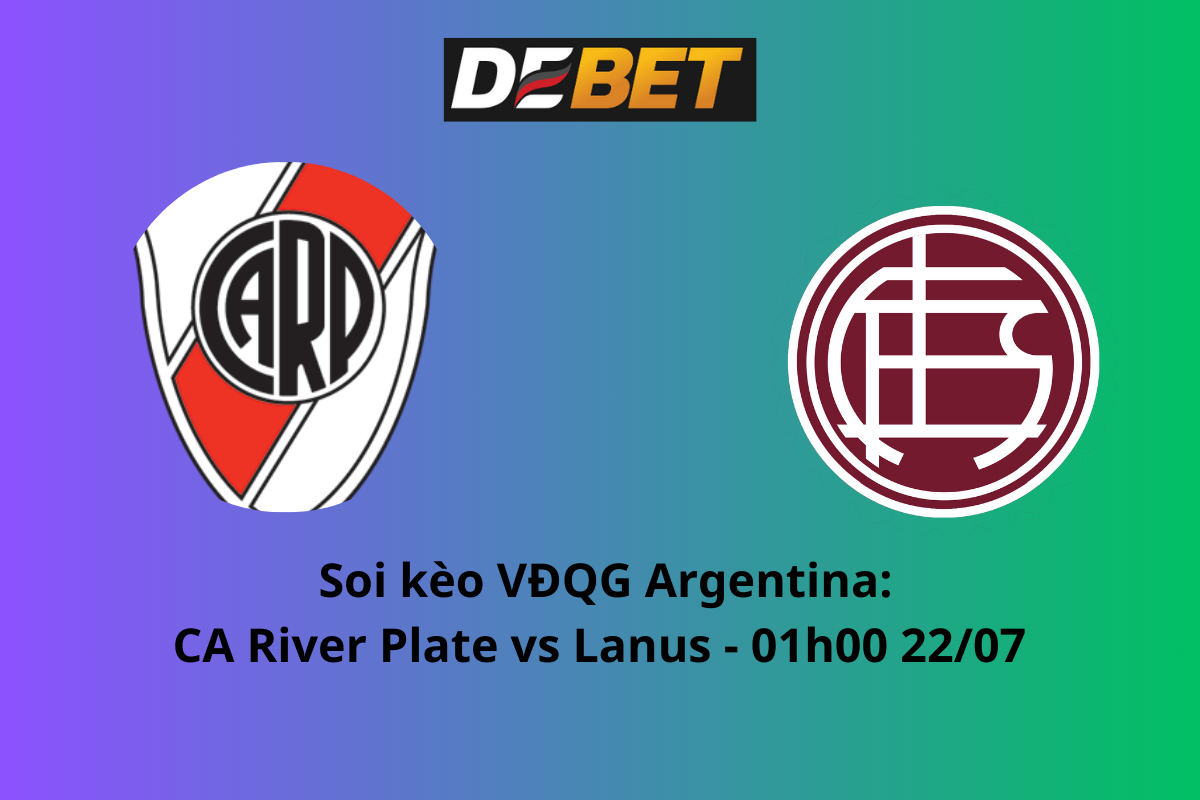 Soi kèo CA River Plate vs Lanus 01h00 ngày 22/07/2024 – VĐQG Argentina