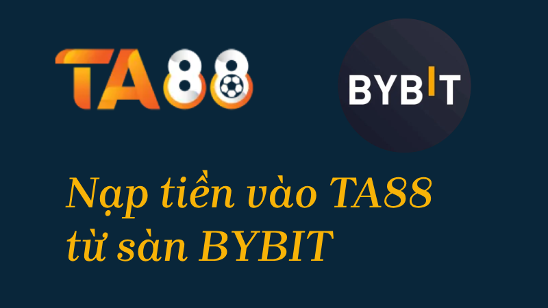 Hướng dẫn nạp tiền từ sàn Bybit vào TA88