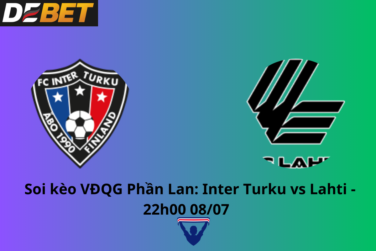 Soi kèo Inter Turku vs Lahti 22h00 ngày 08/07/2024 – VĐQG Phần Lan