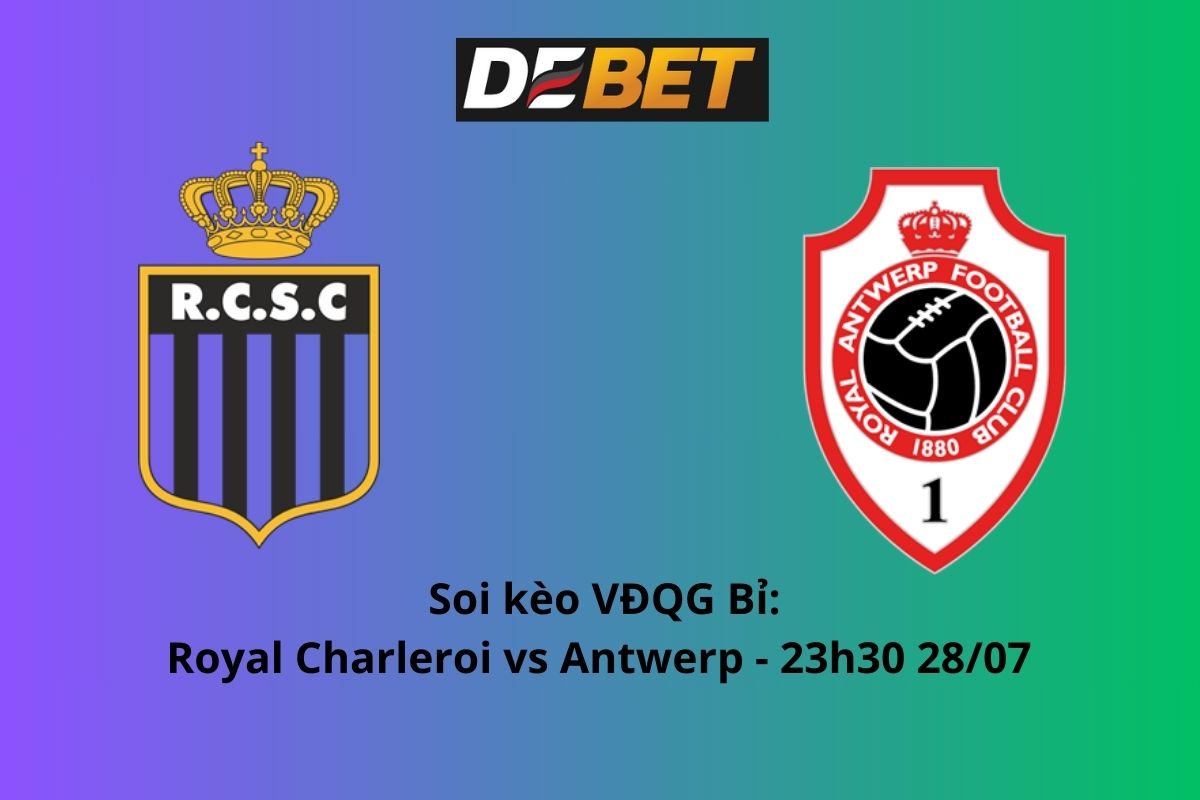 Soi kèo Royal Charleroi vs Antwerp 23h30 ngày 28/07/2024 – VĐQG Bỉ