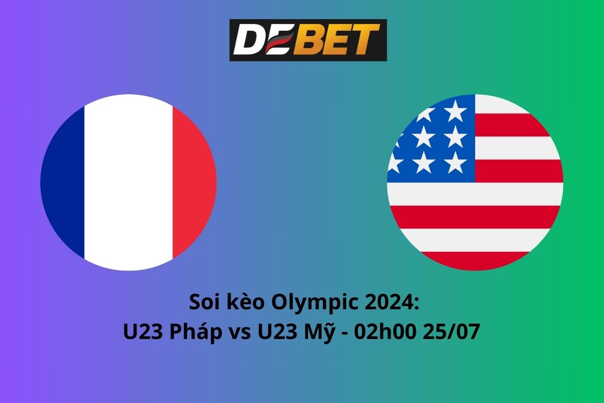 Soi kèo U23 Pháp vs U23 Mỹ 02h00 ngày 25/07/2024 – Olympic 2024