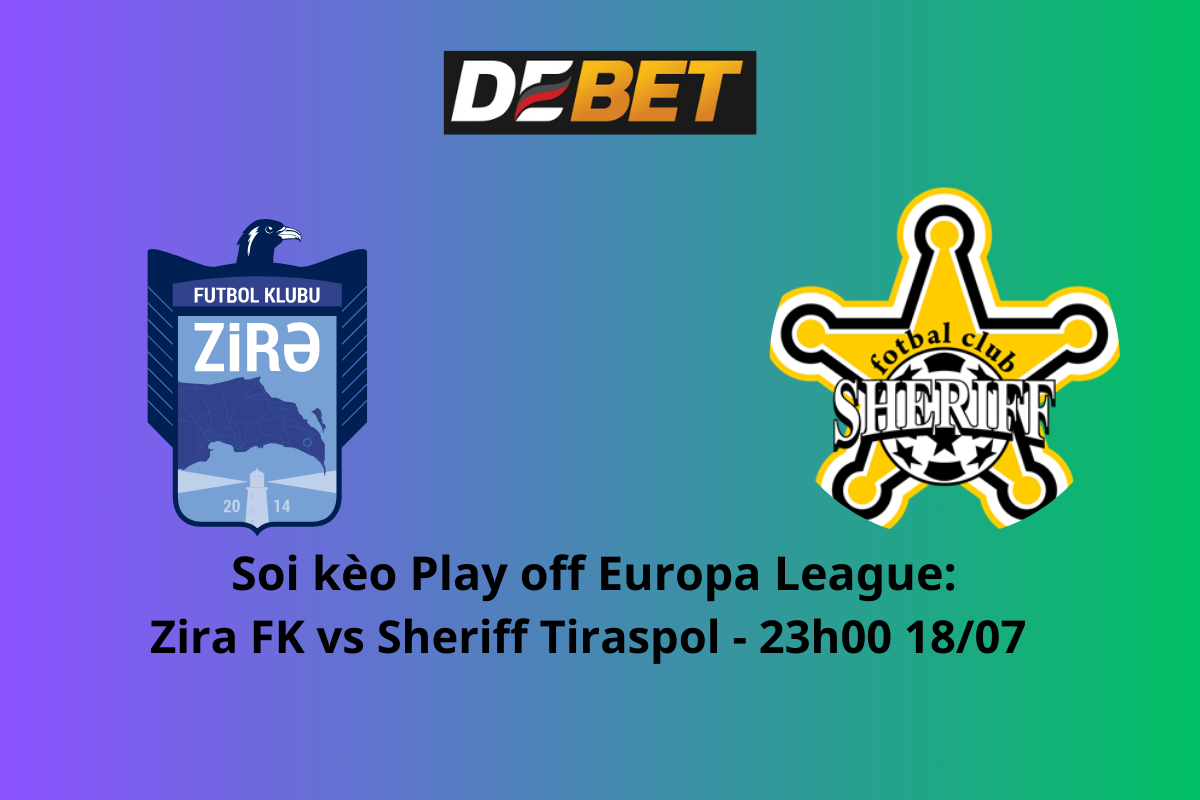 Soi kèo Zira FK vs Sheriff Tiraspol 23h00 ngày 18/07/2024 – Vòng loại UEFA Europa League