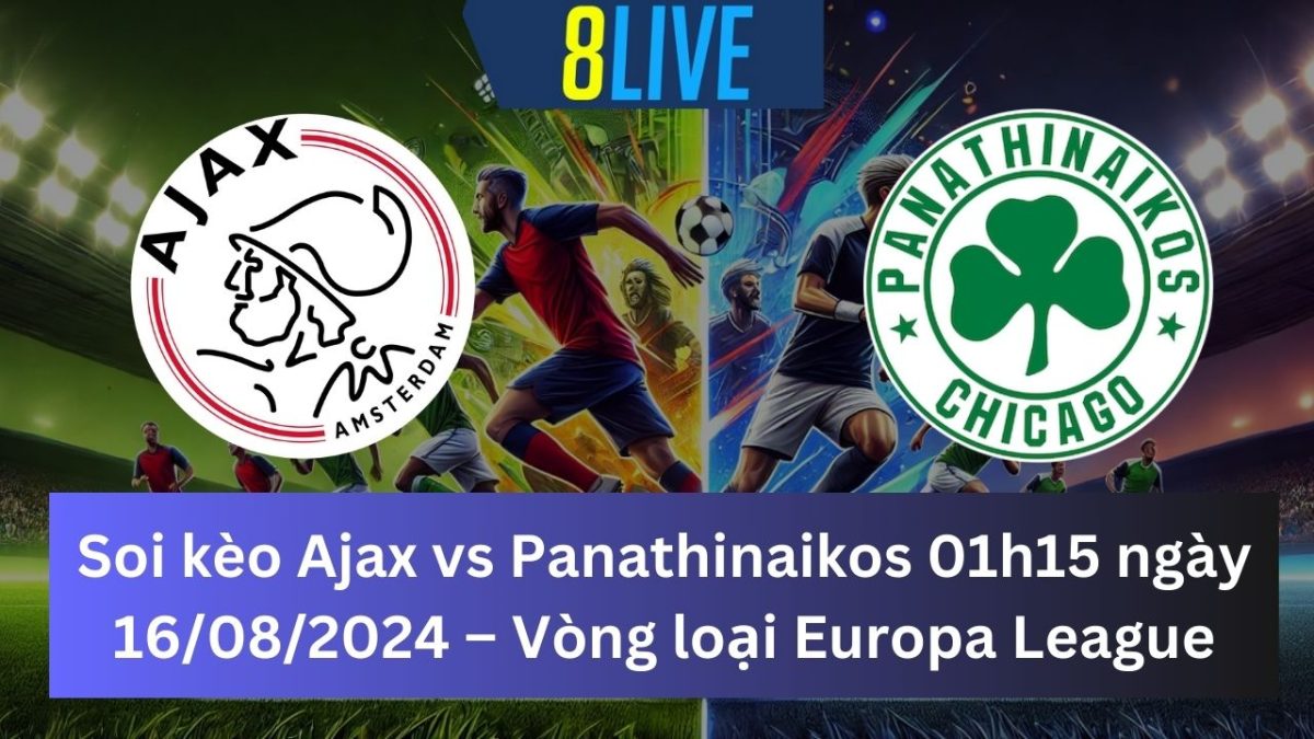 Soi kèo Ajax vs Panathinaikos 01h15 ngày 16/08/2024 – Vòng loại Europa League