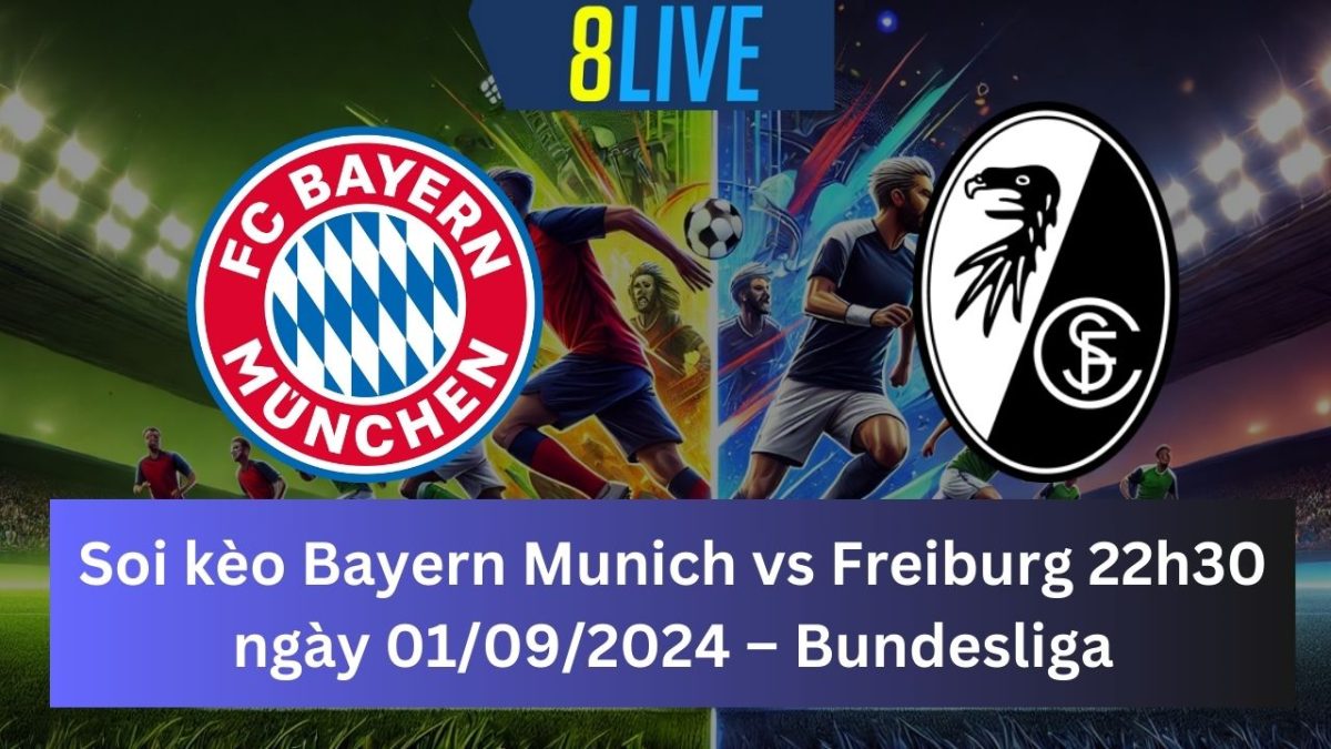 Soi kèo Bayern Munich vs Freiburg 22h30 ngày 01/09/2024 – Bundesliga