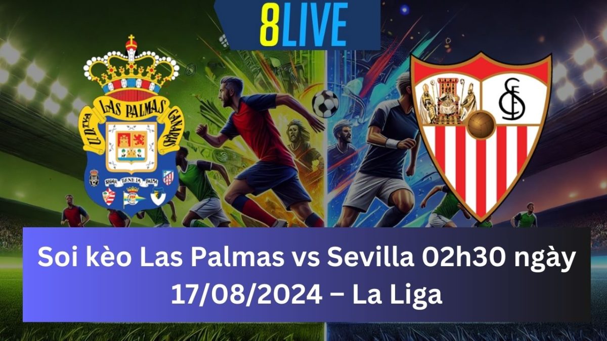 Soi kèo Las Palmas vs Sevilla 02h30 ngày 17/08/2024 – La Liga