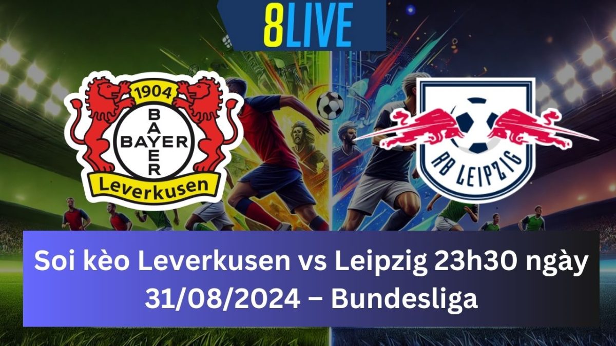 Soi kèo Leverkusen vs Leipzig 23h30 ngày 31/08/2024 – Bundesliga