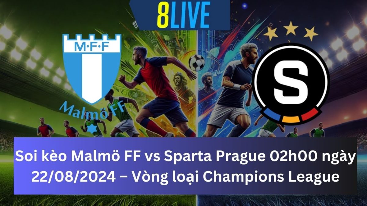 Soi kèo Malmö FF vs Sparta Prague 02h00 ngày 22/08/2024 – Champions League